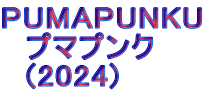 PUMAPUNKU   プマプンク   (2024)